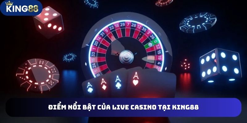 CASINO 2 Bật mí 4 điểm nổi bật của Sòng bài tại King88