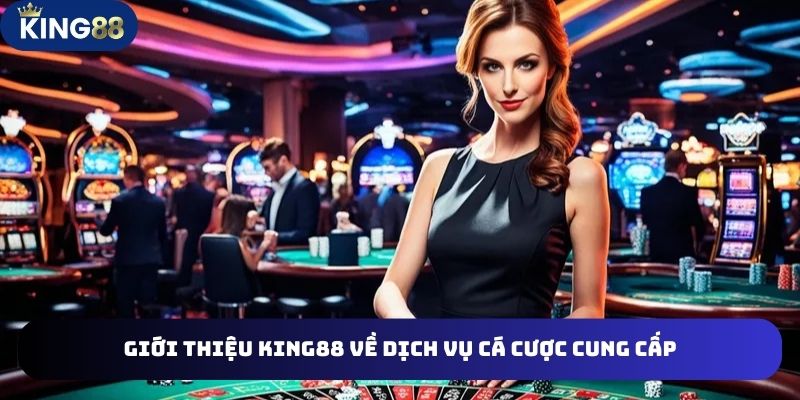 GIỚI THIỆU KING88 2 Giới thiệu King88 về dịch vụ cá cược số 1 Châu Á