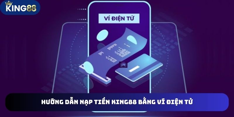 Hướng Dẫn 4 Cách Nạp Tiền King88 Tiện Lợi Bạn Cần Biết 3 Tham KHảo cách nạp tiền King88 qua 3 ví điện tử an toàn