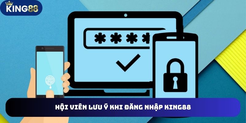 Đăng Nhập King88 - Hướng Dẫn Và Các Vấn Đề Khác Bạn Cần 4 Tổng hợp các lưu ý hội viên cần nhớ khi đăng nhập King88