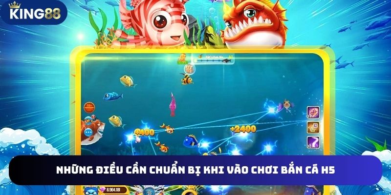 Bắn Cá H5 Tại King88 Chinh Phục Kho Báu Dưới Đại Dương Khủng 4 Chuẩn bị tốt sẽ giúp bạn chơi H5 Bắn cá tốt hơn